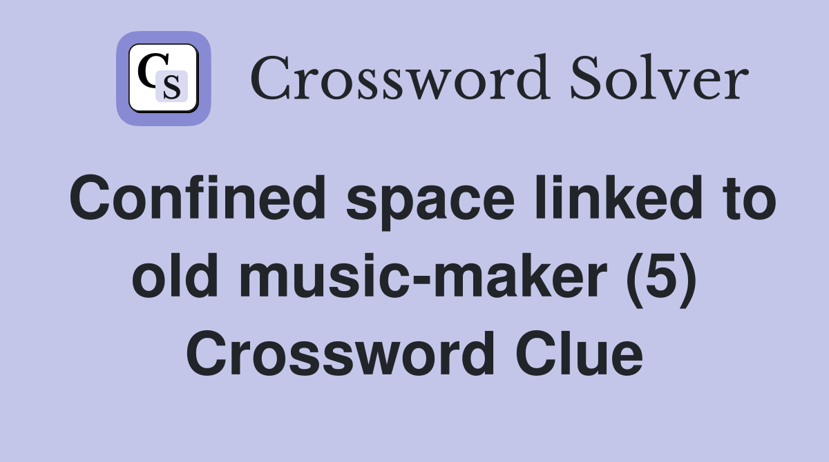 Confined Space Linked To Old Music Maker Crossword Clue Answers Crossword Solver